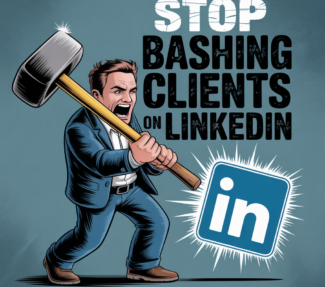 Cartoon image of man with sledgehammer and text "Stop Bashing Clients on LinkedIn"
