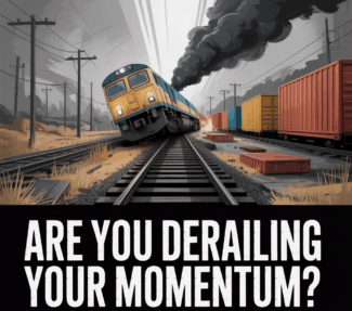 Train derailing with caption "Are you derailing your momentum"