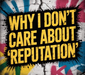 Brash brightly colored poster saying "Why I Don't Care About Reputation"