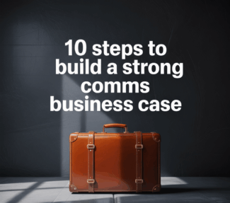 "10 steps to build a strong comms business case" above a brief case against a grey background