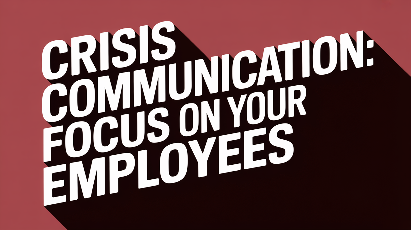 "Crisis Communication: Focus on Your Employees" shadowed against maroon background