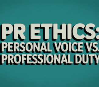 "PR ETHICS: Personal Voice vs. Professional Duty"