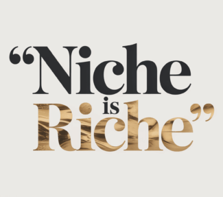 "Niche is Riche"