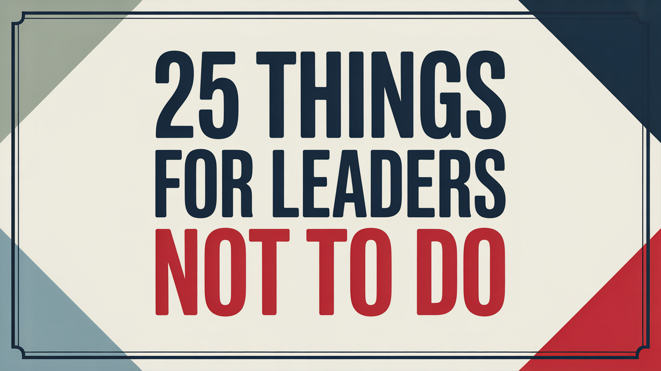 "25 things for leaders not to do"