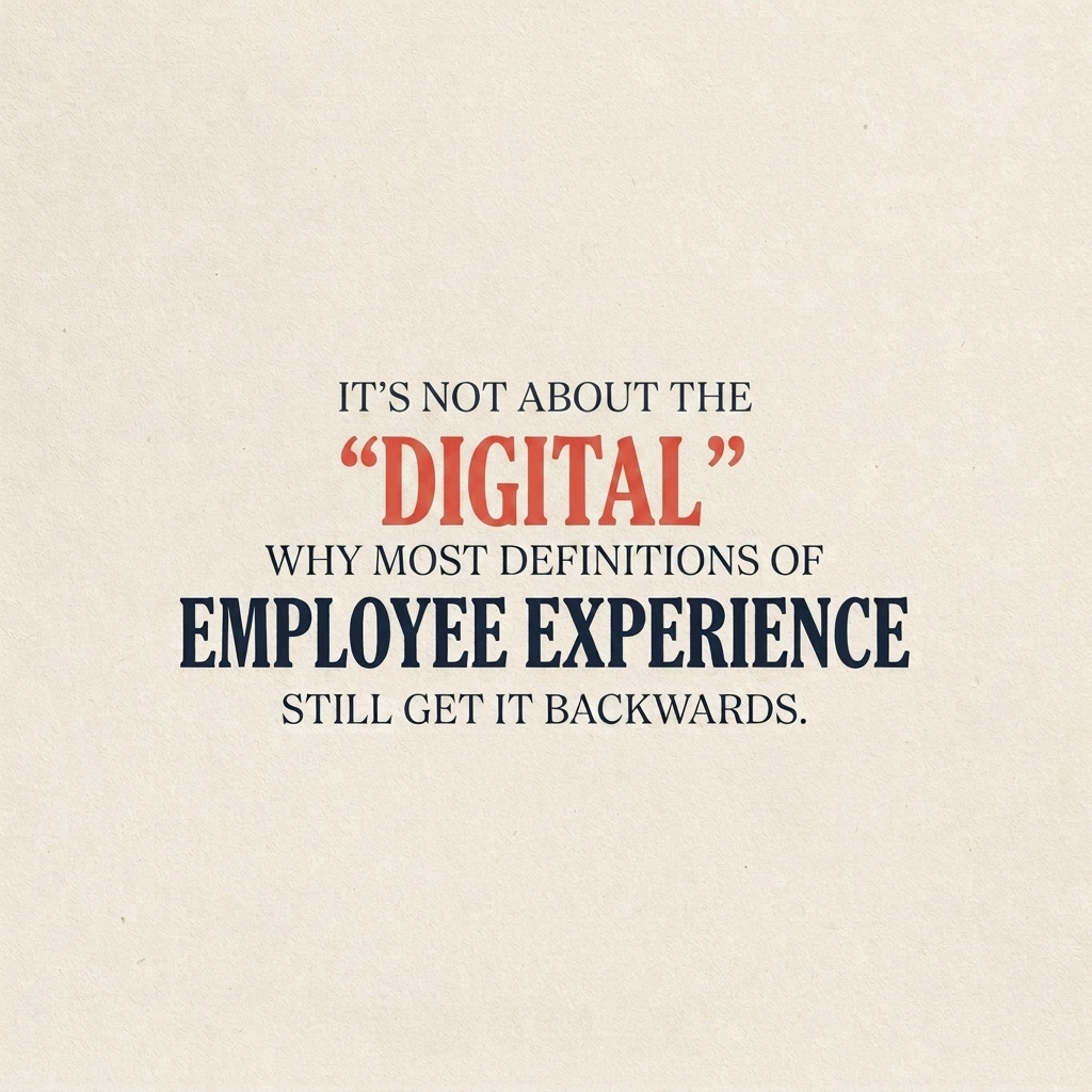 "It's not about the 'Digital' - why most definitions of Employee Experience get it backwards"